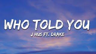 J Hus - Who Told You (Lyrics) ft. Drake