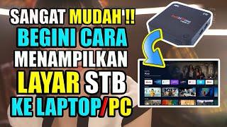 TERNYATA MUDAH ! Begini Cara Menampilkan Layar stb Ke Laptop