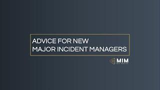 Advice for New Major Incident Managers