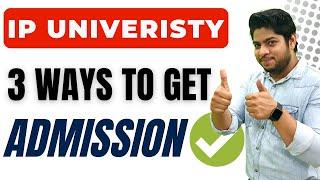 IMPORTANT- 3 Ways to Get admission in IP University 