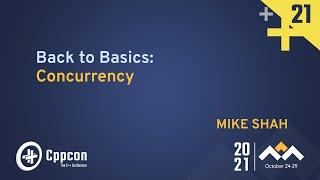 Back to Basics: Concurrency - Mike Shah - CppCon 2021