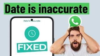 [FIXED] WhatsApp Keeps Saying "Date Is Inaccurate" Problem