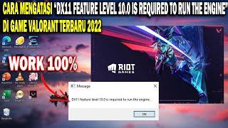 Cara Mengatasi Dx11 Feature Level 10.0 Is Required To Run The Engine Di Game Valorant Terbaru 2022