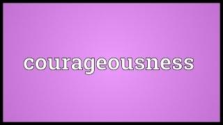 Courageousness Meaning