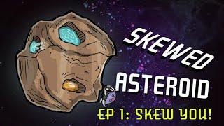 SKEW YOU! Oxygen Not Included, Skewed Asteroid: E1