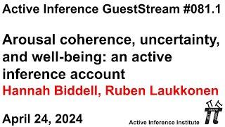 ActInf GuestStream 081.1 Hannah Biddell, Ruben Laukkonen: Arousal coherence, uncertainty, well-being
