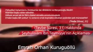 (Tevbe Sûresi, 31) Hakkında Şeyhulislâm İbn Teymiyye’nin Açıklaması - Emrah Orhan Kurugöllü