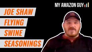 Amazon Journey: Joe Shaw Flying Swine Seasonings Podcast #115