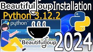 How to Install Beautiful Soup on Python 3.12.2 on Windows 10/11 [ 2024 Update ] Complete Guide