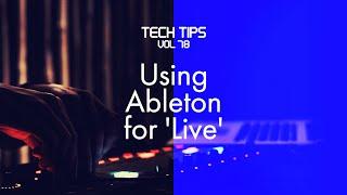 Tech Tips Volume 78 - Using Ableton For Live - Intro and Fundamentals