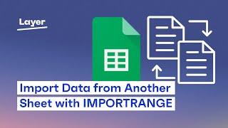 How to Use IMPORTRANGE in Google Sheets? - Layer Tutorial
