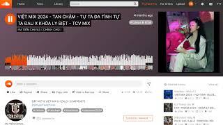 SOUNDCLOUD - VIỆT MIX 2024 - TAN CHẬM - TỰ TA ĐA TÌNH TỰ TA ĐAU X KHÓA LY BIỆT - TCV MIX