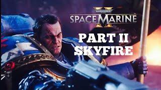 SPACE MARINES 2: SKYFIRE, FIRST MISSION OF CAMPAIGN - PART II !!!