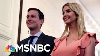 New Book Dives Into Ivanka Trump, Jared Kushner’s White House Tenure | Velshi & Ruhle | MSNBC