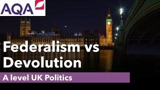 Federalism vs Devolution | Comparative Politics | A Level Politics