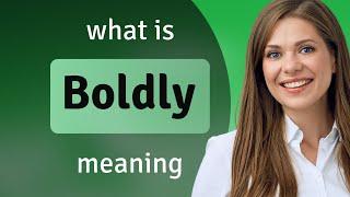 Boldly | BOLDLY meaning