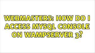 Webmasters: How do I access MySQL console on wampserver 3? (2 Solutions!!)