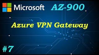 AZ-900 \\ Azure VPN Gateway (Ep 07)