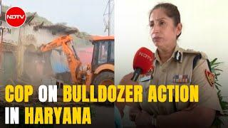 Haryana Nuh Violence | Senior Haryana Cop On Bulldozer Action In Violence-Hit Nuh