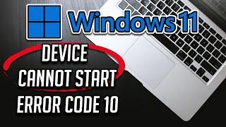 How to Fix This Device Cannot Start. (Code 10) Error In Windows 11