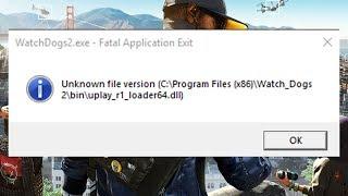 Watch Dogs 2 FIX!! UNKNOWN FILE VERSION uplay_r1_loader64.dll