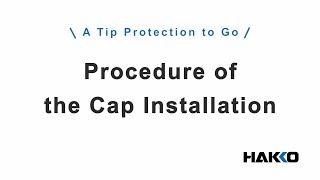 FX-600/FX-601 Procedure of the Cap Installation | HAKKO