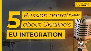 5 Russian narratives about Ukraine’s EU integration | Ukraine World