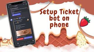 ˚ ༘ ⋆｡˚ Set up the Ticket bot with buttons on PHONE  (Detailed & Easy)