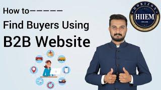 How to find Buyers using B2B Websites in Import Export Business By Sagar Agravat