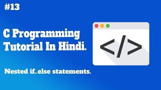 Nested if..else statements | C programming tutorial in Hindi | #13