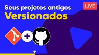 Versionando seus projetos antigos - Curso de Git e GitHub