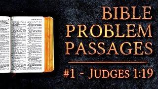 Bible Problem Passages | #1 - Judges 1:19