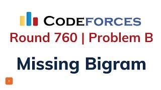 B. Missing Bigram | Codeforces Round 760 |Solution with Explanation | C++ Code