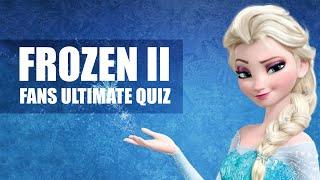 Disney Frozen 2 - Ultimate Fans Quiz