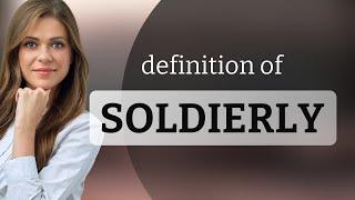 Soldierly | definition of SOLDIERLY