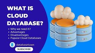 What is Cloud Database? Why we need it? Its advantages, disadvantages and list