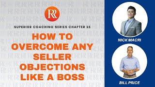 How to Overcome any Seller Objections! With Nick Macri and Bill Price