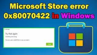 Fix Microsoft Store Error Code 0x80070422 on Windows 11 or 10