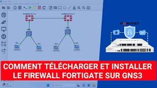 Comment Télécharger et Installer le Firewall Fortigate sur GNS3