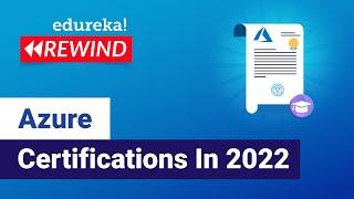 Azure Certifications In 2022 | Azure Certification Path 2022 | Azure | Edureka Rewind - 3