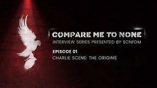 Charlie Scene: The Origins | Compare Me To None #1