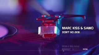Marc Kiss & Sawo - Don't Go 2K18 (Radio Edit)