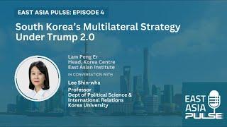 South Korea’s Multilateral Strategy under Trump 2.0: With Prof Lee Shin-wha