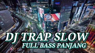 DJ TRAP SLOW TERBARU FULL BASS PANJANG MANTAB BUAT CEK SOUND KARNAVAL