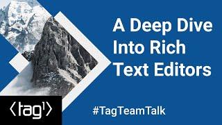 A Deep Dive Into Rich Text Editors - Tag1 TeamTalk #002