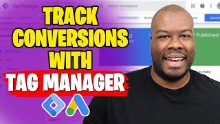 How To Track Google Ads Conversions Using Tag Manager (Free Training)
