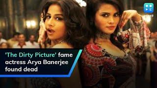 'The Dirty Picture' fame actress Arya Banerjee found dead