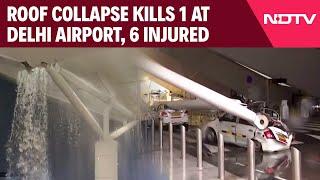 Delhi Airport News Today | Heavy Rain Causes Roof Collapse At Delhi Airport, 1 Dead, 6 Injured