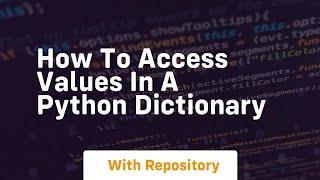 How to access values in a python dictionary