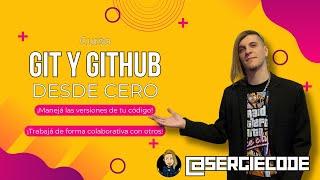 GIT Y GITHUB desde cero | Curso tutorial completo gratis por Sergie Code